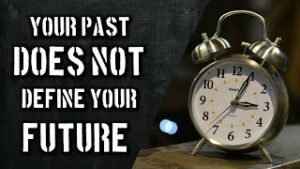 Do Not Let Your Past Define Your Future