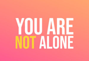 I am never  really alone because I am One with anything and everything.